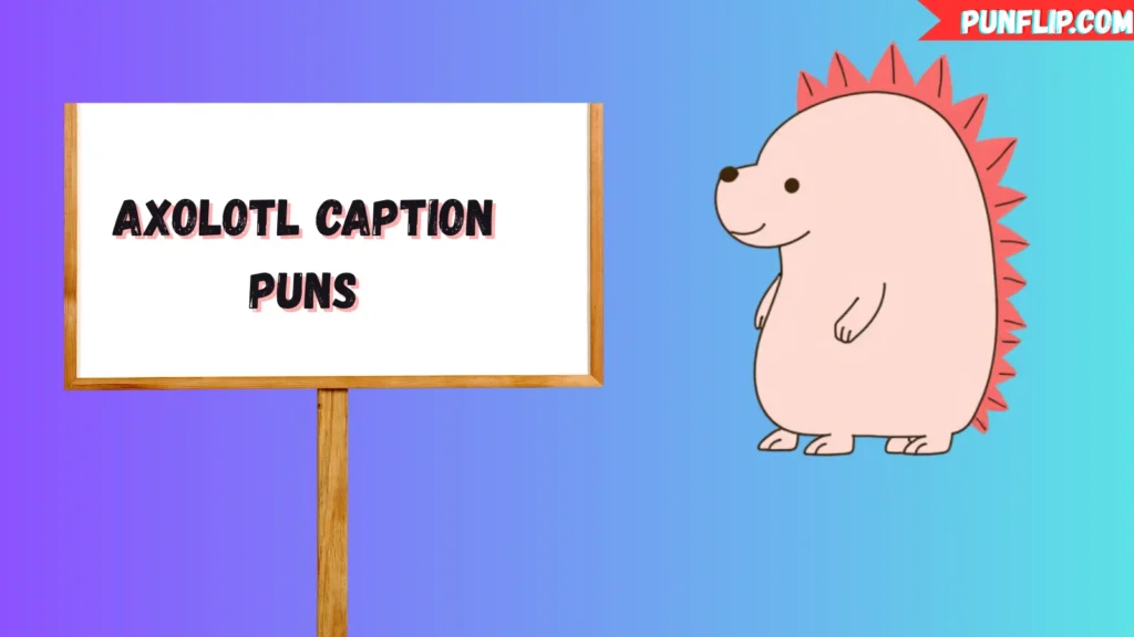 Axolotl Caption Puns