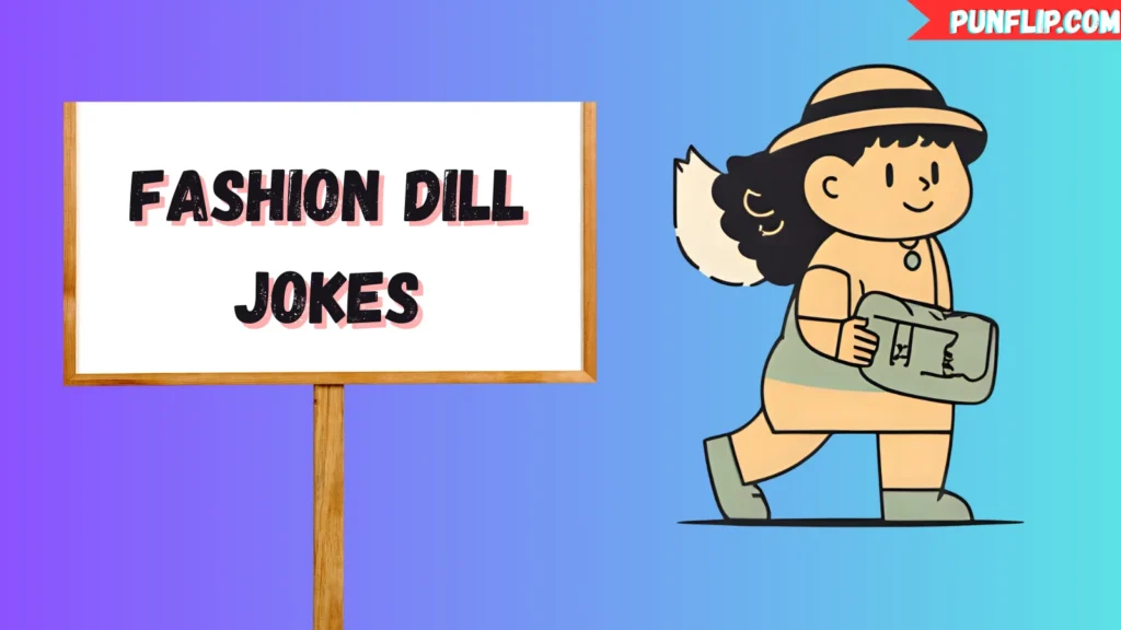 Fashion Dill Jokes