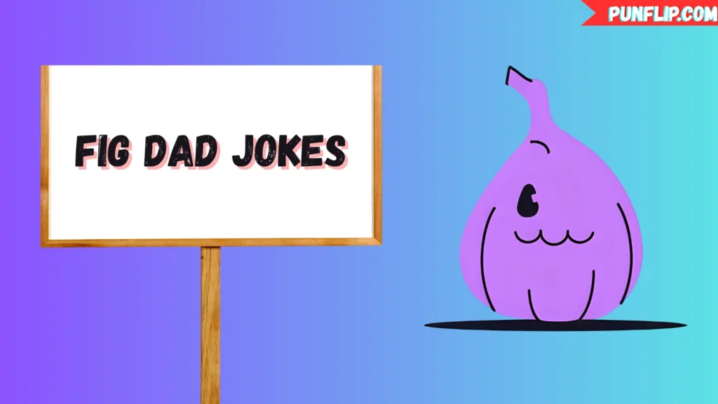 Fig Dad Jokes