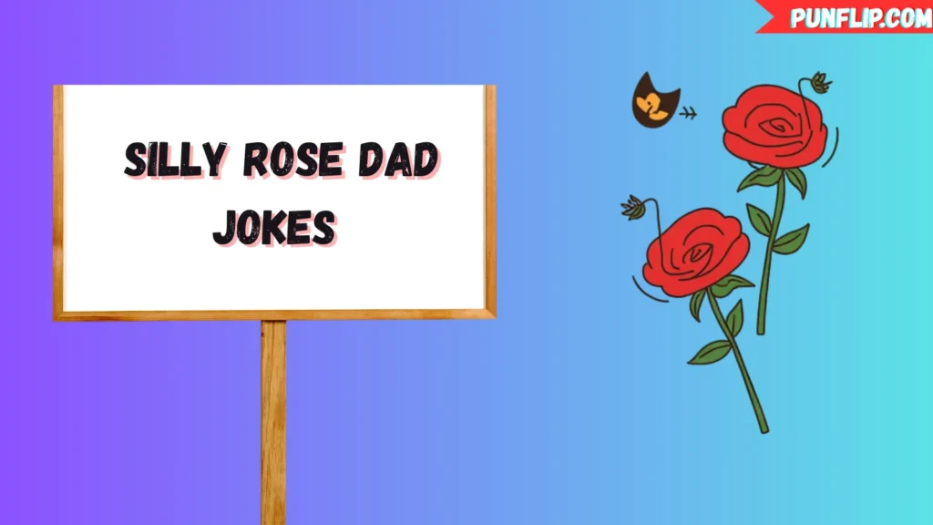  Silly Rose Dad Jokes