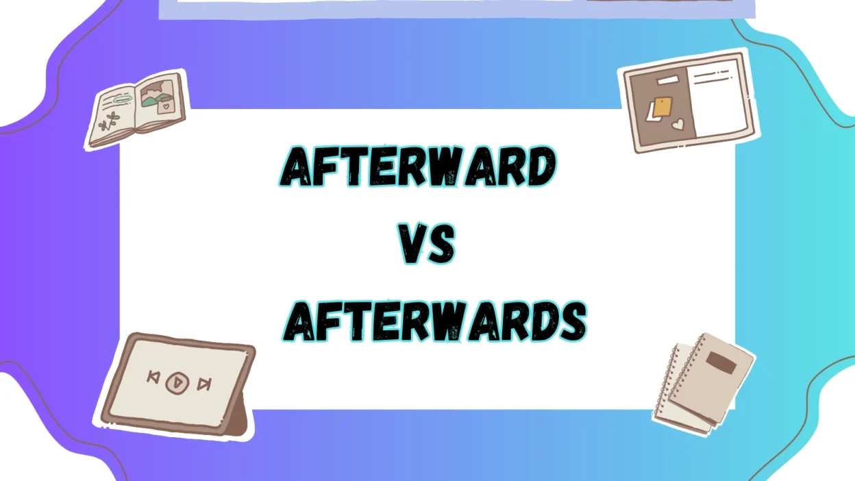 Afterward vs Afterwards