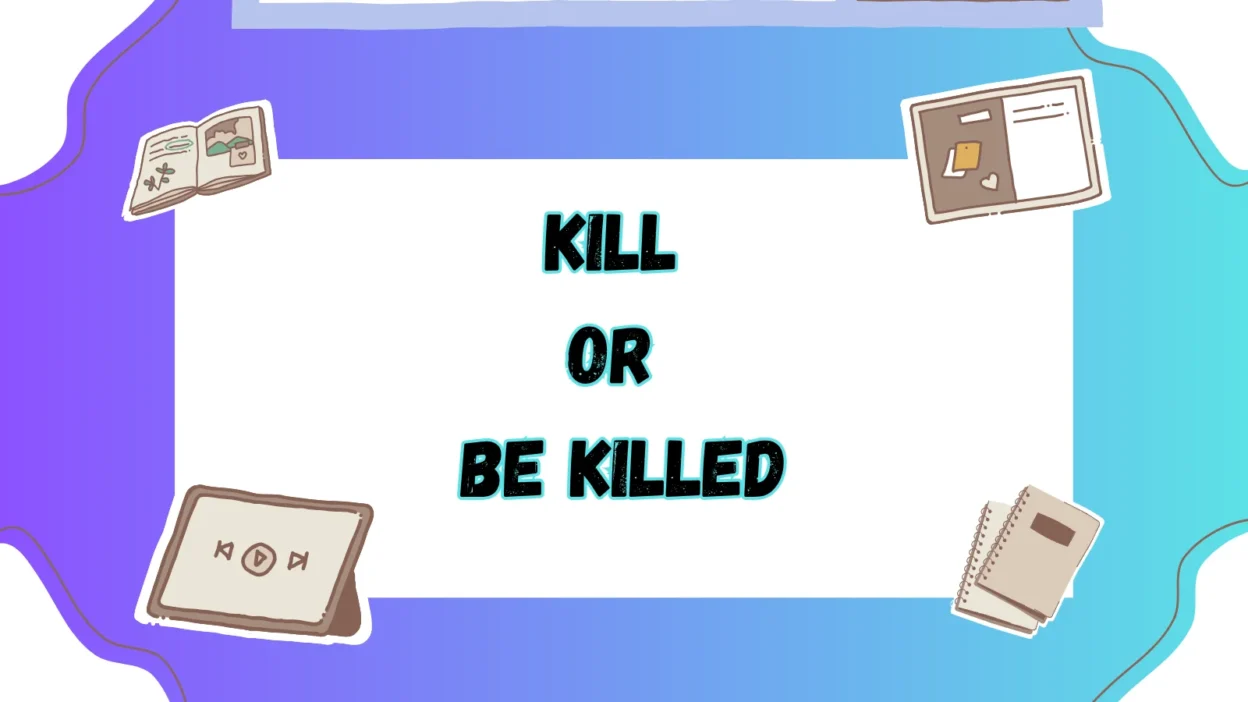 Kill or Be Killed