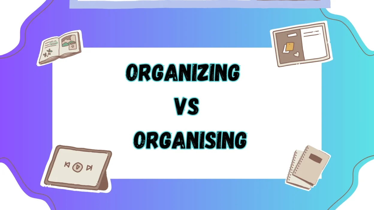 Organizing vs Organising