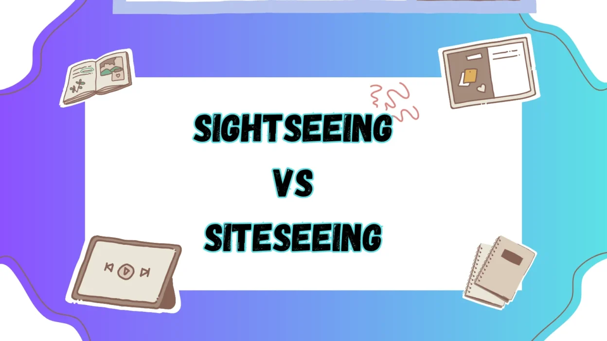 Sightseeing vs Siteseeing