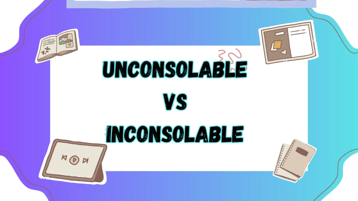 Unconsolable vs Inconsolable