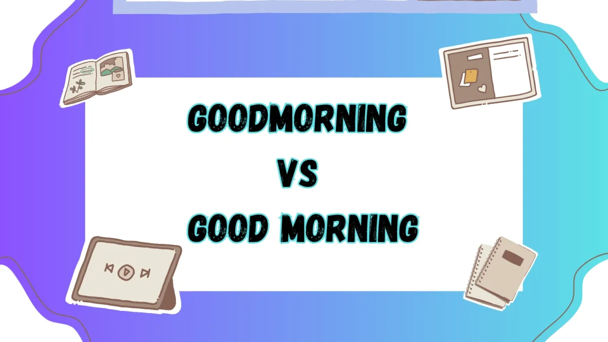 Goodmorning vs Good Morning