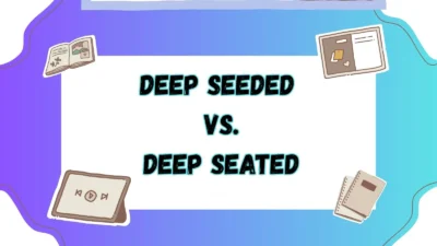 Deep Seeded vs Deep Seated