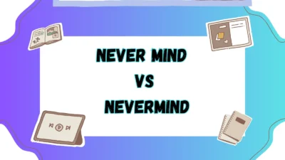 Never Mind vs Nevermind