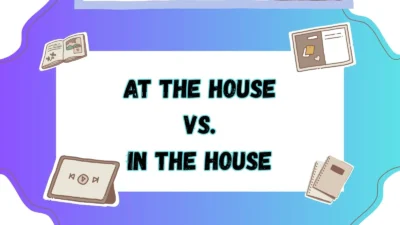 At the House vs In the House