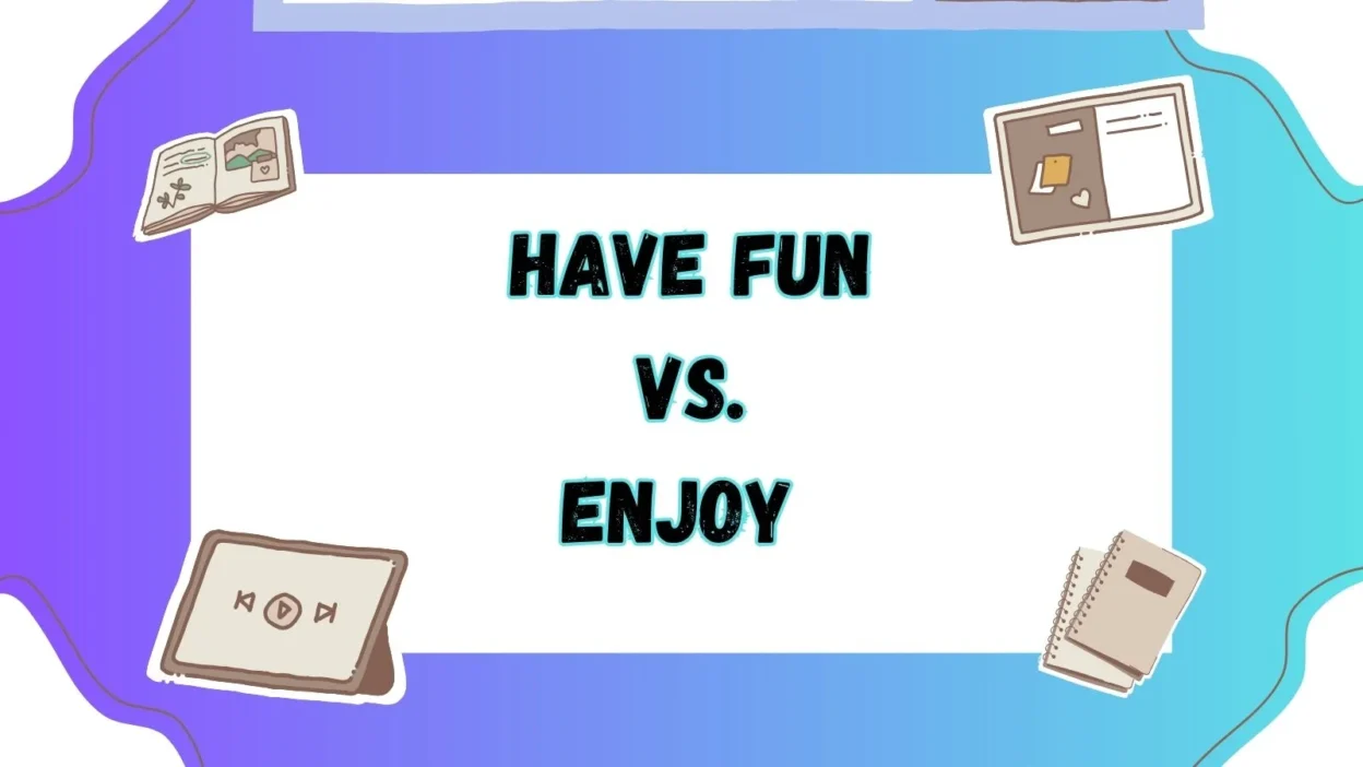 Have Fun vs Enjoy