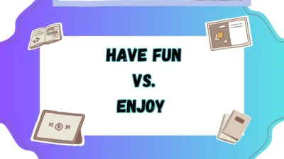 Have Fun vs Enjoy