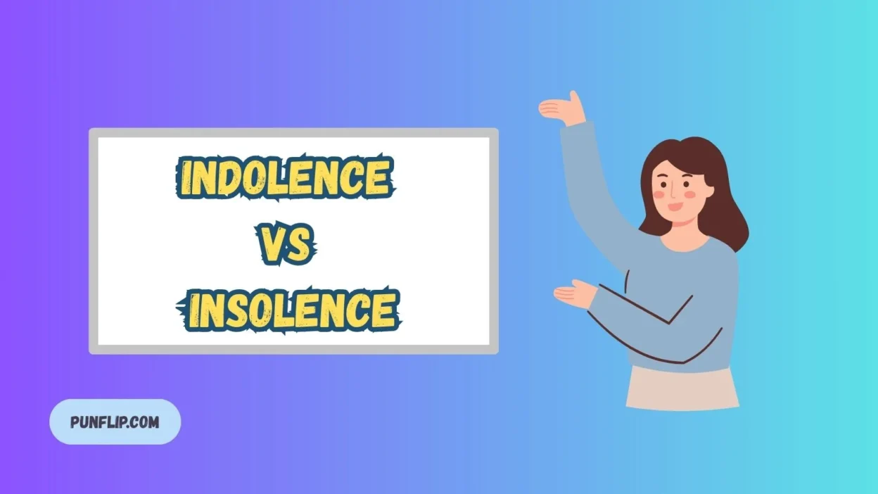 Indolence vs Insolence
